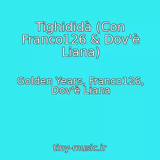 کاور آهنگ Tighididà (Con Franco126 & Dov'è Liana) از Golden Years, Franco126, Dov'è Liana