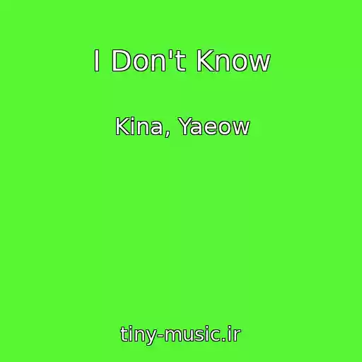 کاور آهنگ I Don't Know از Kina, Yaeow