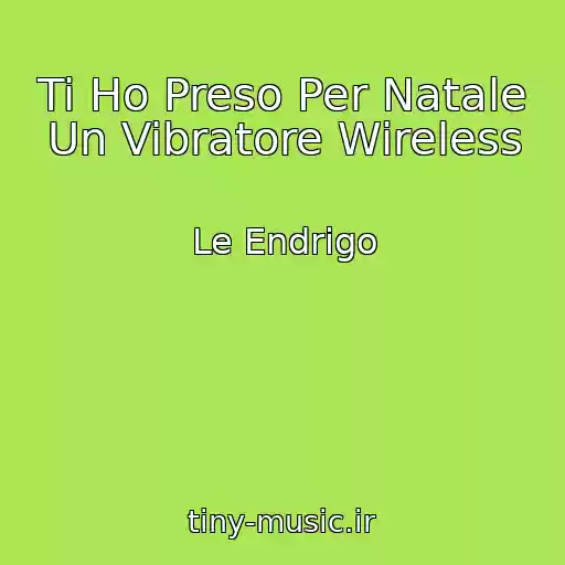 کاور آهنگ Ti Ho Preso Per Natale Un Vibratore Wireless از Le Endrigo