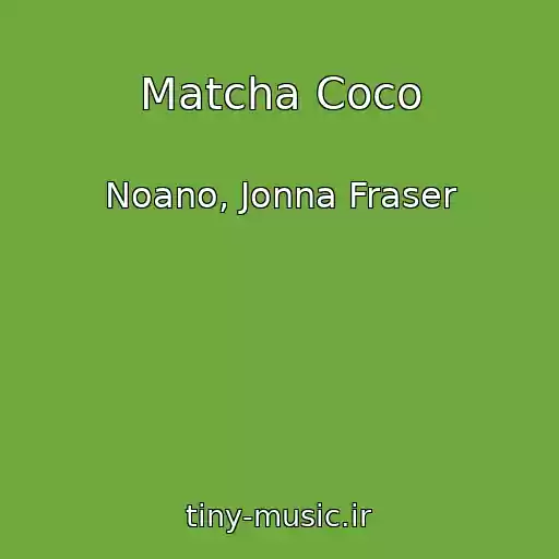 کاور آهنگ Matcha Coco از Noano, Jonna Fraser
