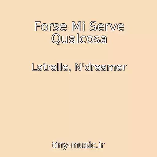 کاور آهنگ Forse Mi Serve Qualcosa از Latrelle, N'dreamer