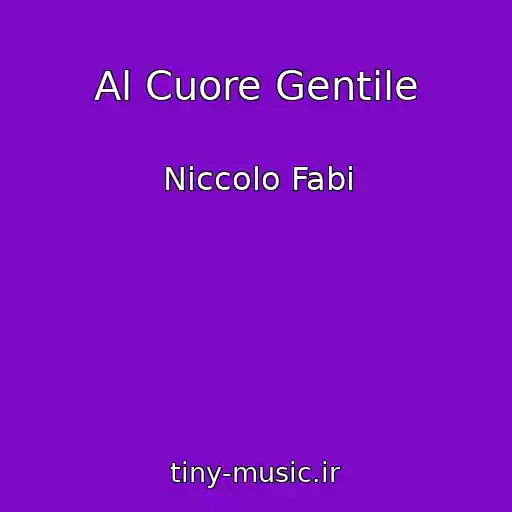 کاور آهنگ Al Cuore Gentile از Niccolo Fabi