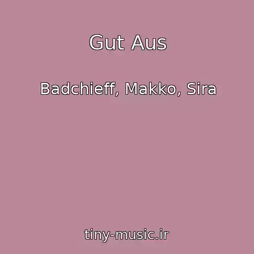 کاور آهنگ Gut Aus از Badchieff, Makko, Sira