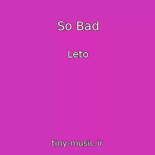 کاور آهنگ So Bad از Leto