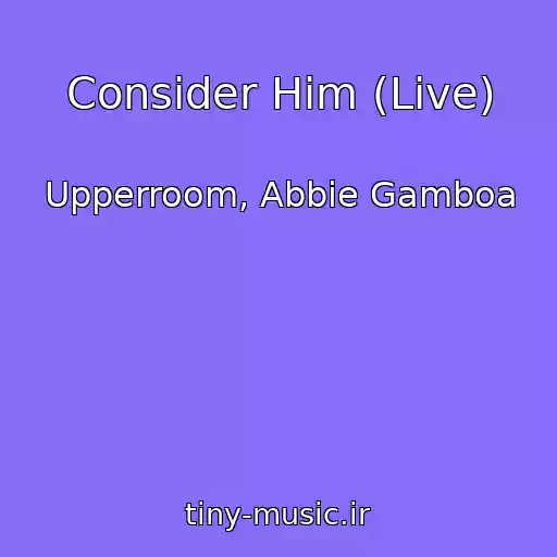 کاور آهنگ Consider Him (Live) از Upperroom, Abbie Gamboa