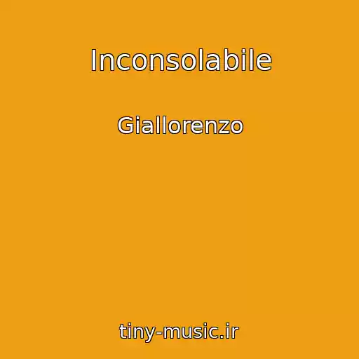 کاور آهنگ Inconsolabile از Giallorenzo