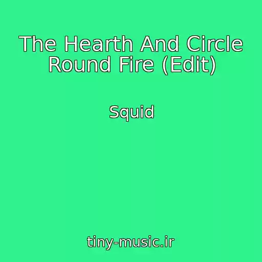 کاور آهنگ The Hearth And Circle Round Fire (Edit) از Squid