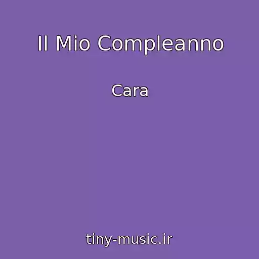 کاور آهنگ Il Mio Compleanno از Cara