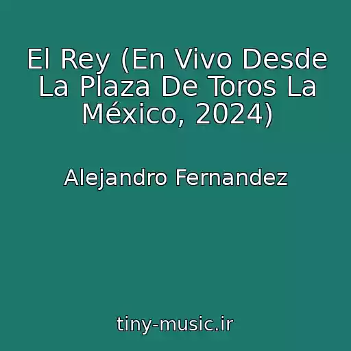کاور آهنگ El Rey (En Vivo Desde La Plaza De Toros La México, 2024) از Alejandro Fernandez