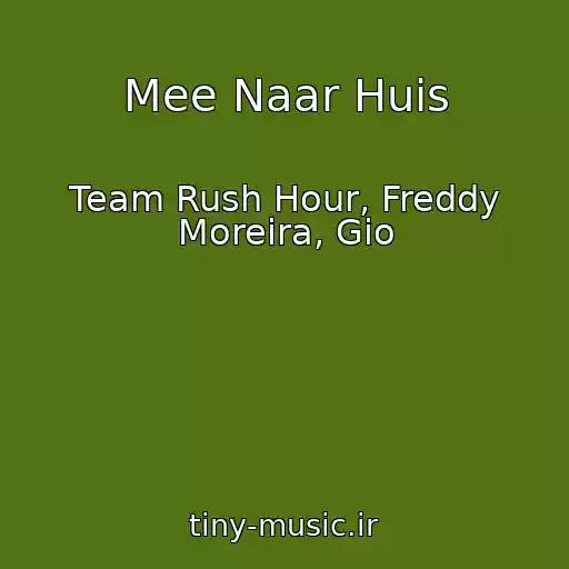 کاور آهنگ Mee Naar Huis از Team Rush Hour, Freddy Moreira, Gio