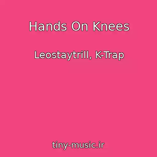 کاور آهنگ Hands On Knees از Leostaytrill, K-Trap