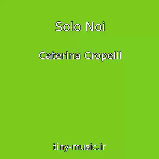 کاور آهنگ Solo Noi از Caterina Cropelli