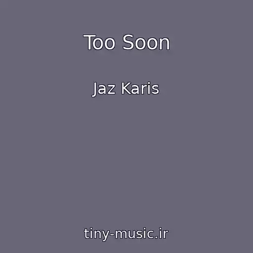 کاور آهنگ Too Soon از Jaz Karis