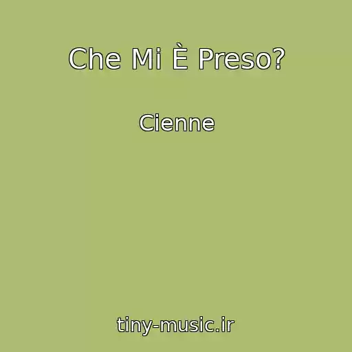 کاور آهنگ Che Mi È Preso? از Cienne