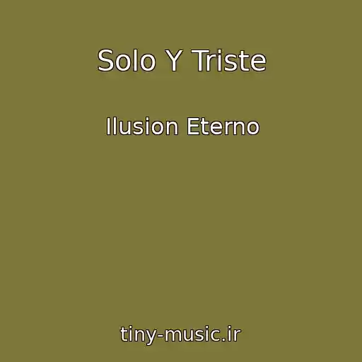 کاور آهنگ Solo Y Triste از Ilusion Eterno