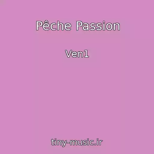 کاور آهنگ Pêche Passion از Ven1