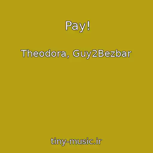 کاور آهنگ Pay! از Theodora, Guy2Bezbar