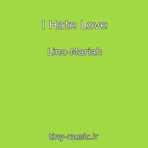 کاور آهنگ I Hate Love از Lina-Mariah