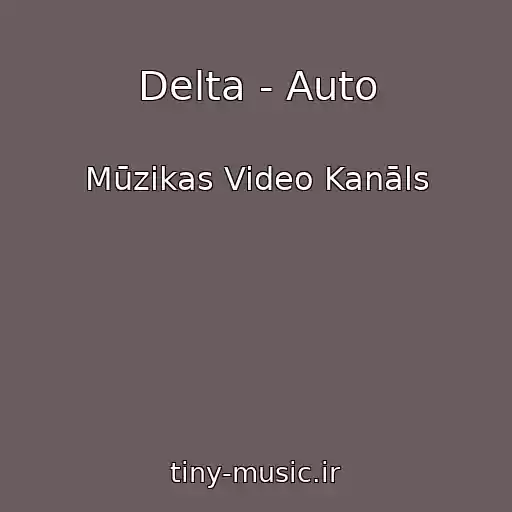 کاور آهنگ Delta - Auto از Mūzikas Video Kanāls