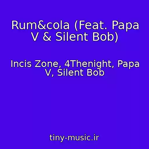 کاور آهنگ Rum&cola (Feat. Papa V & Silent Bob) از Incis Zone, 4Thenight, Papa V, Silent Bob