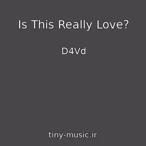 کاور آهنگ Is This Really Love? از D4Vd