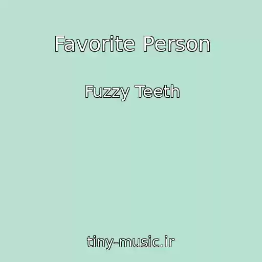 کاور آهنگ Favorite Person از Fuzzy Teeth