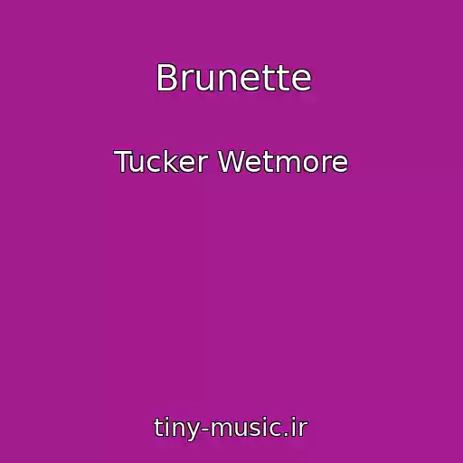 کاور آهنگ Brunette از Tucker Wetmore