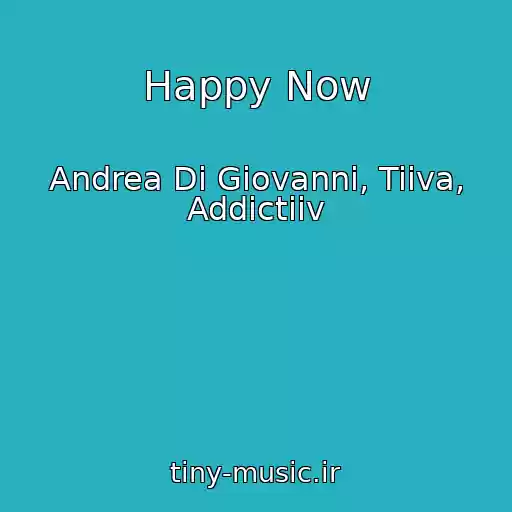 کاور آهنگ Happy Now از Andrea Di Giovanni, Tiiva, Addictiiv