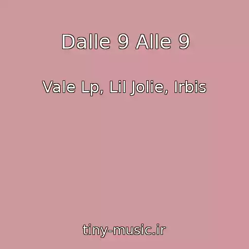کاور آهنگ Dalle 9 Alle 9 از Vale Lp, Lil Jolie, Irbis