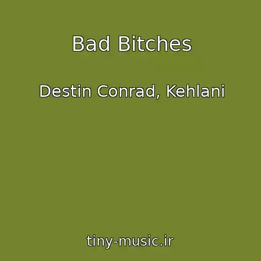 کاور آهنگ Bad Bitches از Destin Conrad, Kehlani