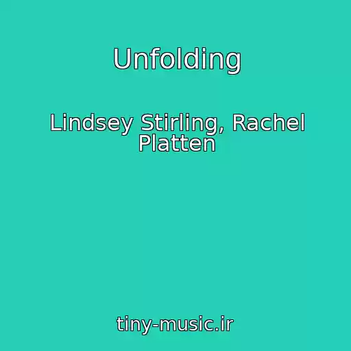 کاور آهنگ Unfolding از Lindsey Stirling, Rachel Platten