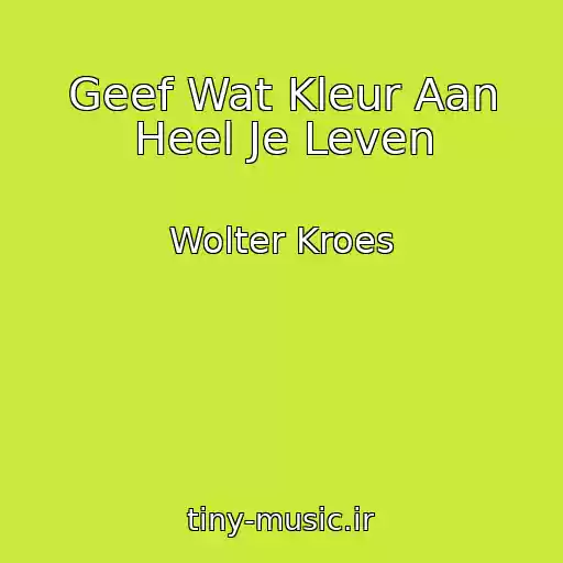 کاور آهنگ Geef Wat Kleur Aan Heel Je Leven از Wolter Kroes