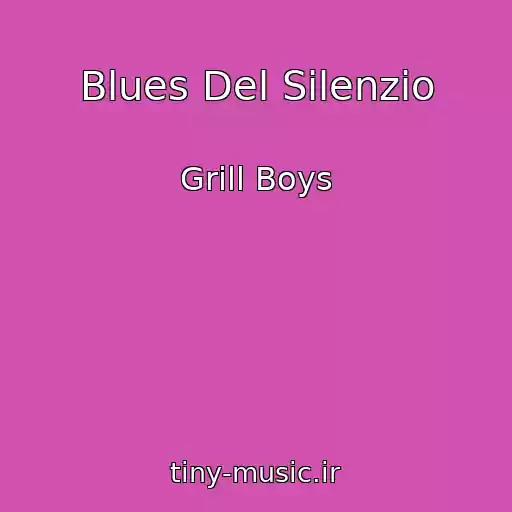 کاور آهنگ Blues Del Silenzio از Grill Boys
