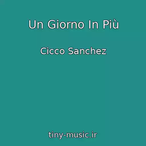 کاور آهنگ Un Giorno In Più از Cicco Sanchez
