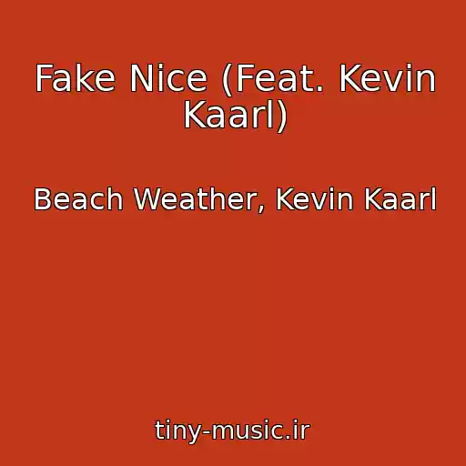 کاور آهنگ Fake Nice (Feat. Kevin Kaarl) از Beach Weather, Kevin Kaarl