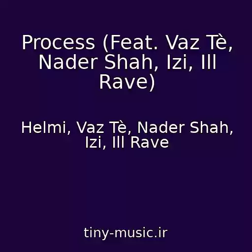 کاور آهنگ Process (Feat. Vaz Tè, Nader Shah, Izi, Ill Rave) از Helmi, Vaz Tè, Nader Shah, Izi, Ill Rave