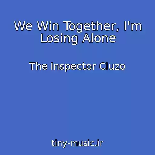 کاور آهنگ We Win Together, I'm Losing Alone از The Inspector Cluzo