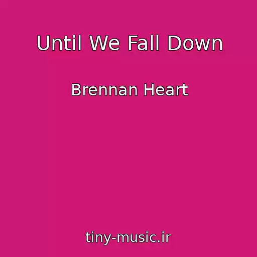 کاور آهنگ Until We Fall Down از Brennan Heart