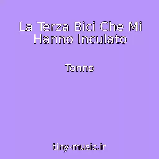 کاور آهنگ La Terza Bici Che Mi Hanno Inculato از Tonno