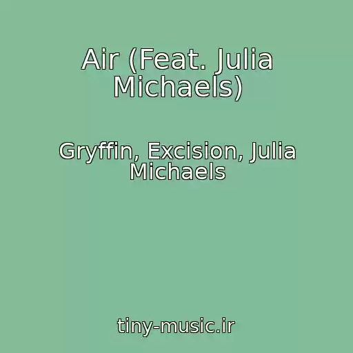 کاور آهنگ Air (Feat. Julia Michaels) از Gryffin, Excision, Julia Michaels