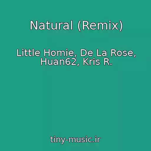 کاور آهنگ Natural (Remix) از Little Homie, De La Rose, Huan62, Kris R.