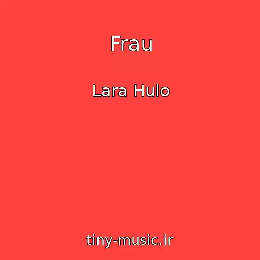 کاور آهنگ Frau از Lara Hulo