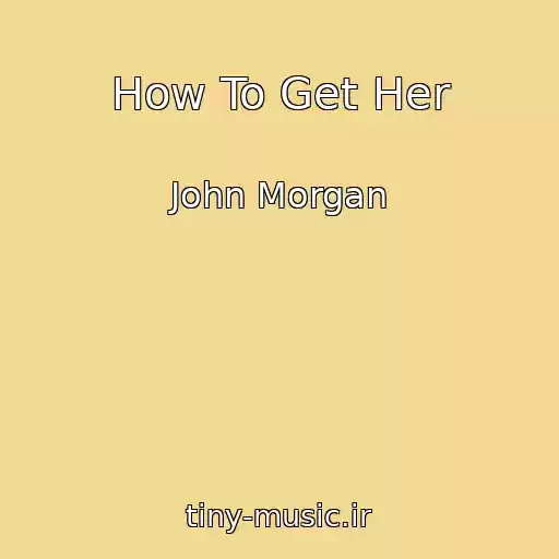 کاور آهنگ How To Get Her از John Morgan