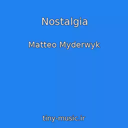 کاور آهنگ Nostalgia از Matteo Myderwyk