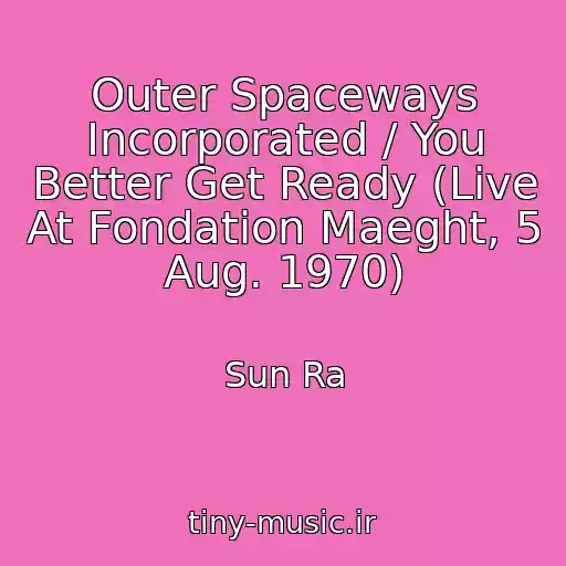 کاور آهنگ Outer Spaceways Incorporated / You Better Get Ready (Live At Fondation Maeght, 5 Aug. 1970) از Sun Ra