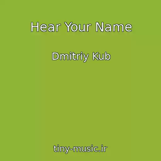 کاور آهنگ Hear Your Name از Dmitriy Kub