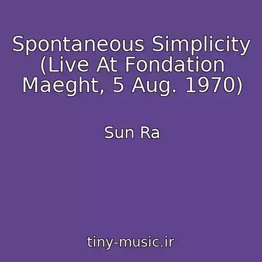 کاور آهنگ Spontaneous Simplicity (Live At Fondation Maeght, 5 Aug. 1970) از Sun Ra