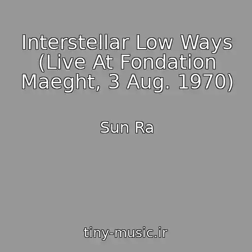 کاور آهنگ Interstellar Low Ways (Live At Fondation Maeght, 3 Aug. 1970) از Sun Ra