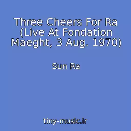 کاور آهنگ Three Cheers For Ra (Live At Fondation Maeght, 3 Aug. 1970) از Sun Ra