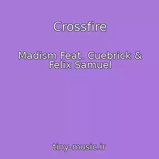 کاور آهنگ Crossfire از Madism Feat. Cuebrick & Felix Samuel